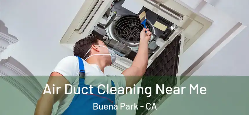  Air Duct Cleaning Near Me Buena Park - CA