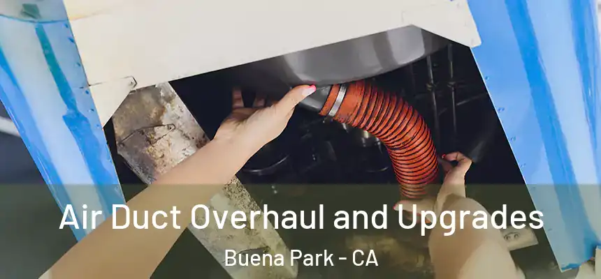 Air Duct Overhaul and Upgrades Buena Park - CA