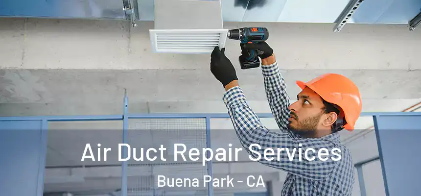 Air Duct Repair Services Buena Park - CA