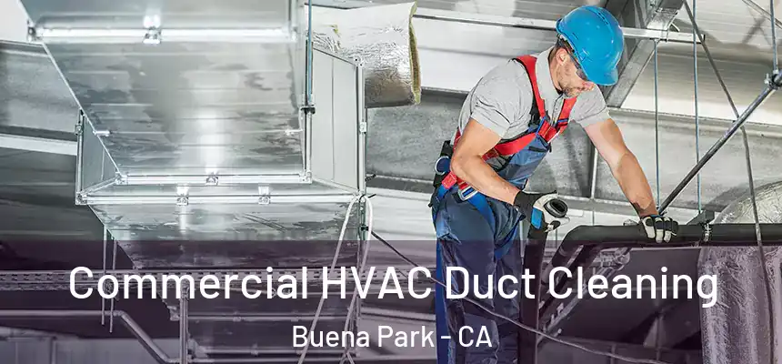 Commercial HVAC Duct Cleaning Buena Park - CA