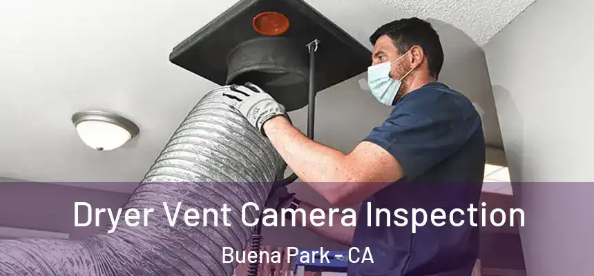 Dryer Vent Camera Inspection Buena Park - CA