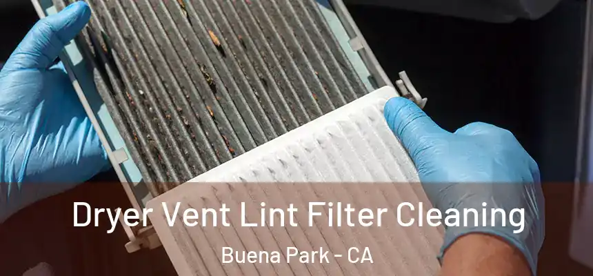  Dryer Vent Lint Filter Cleaning Buena Park - CA
