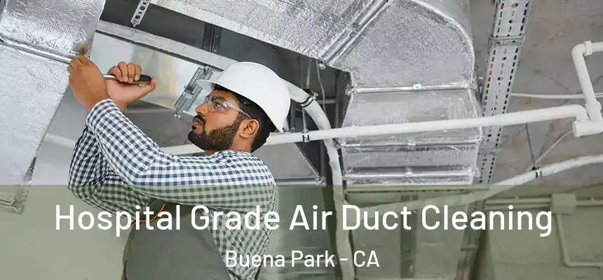 Hospital Grade Air Duct Cleaning Buena Park - CA