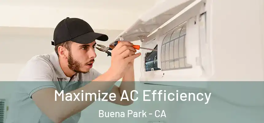  Maximize AC Efficiency Buena Park - CA