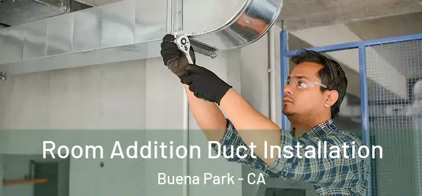  Room Addition Duct Installation Buena Park - CA