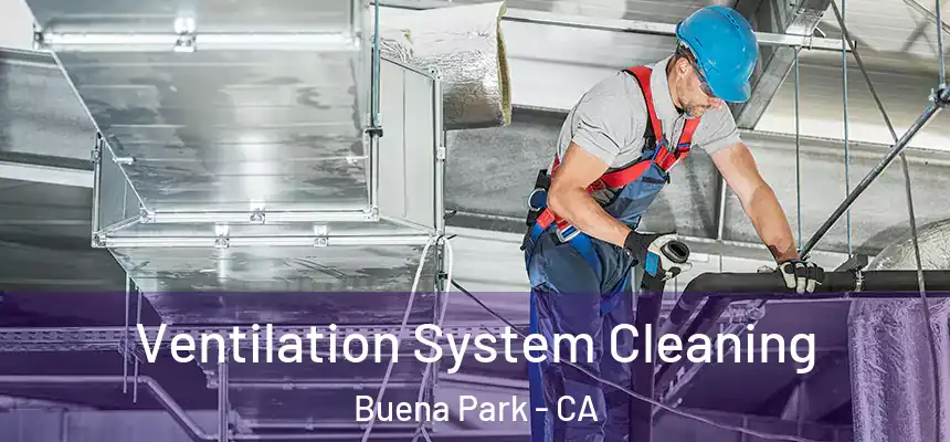 Ventilation System Cleaning Buena Park - CA